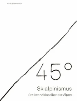 Mountain Moments Skiführer-45° - Skialpinismus: Steilwandklassiker der Alpen