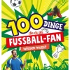 Kinder Schwager & Steinlein Verlag Wissen & Sachbücher|Fußball-100 Dinge, die du als Fußball-Fan wissen musst