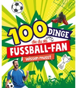 Kinder Schwager & Steinlein Verlag Wissen & Sachbücher|Fußball-100 Dinge, die du als Fußball-Fan wissen musst