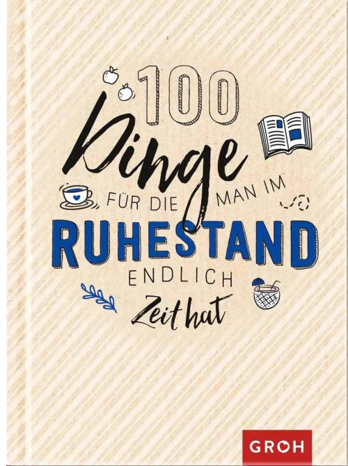 Groh Verlag Ruhestand-100 Dinge, für die man im Ruhestand endlich Zeit hat