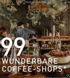 BT Verlag Reisen, Orte & Menschen|Lifestyle*99 WUNDERBARE COFFEE-SHOPS*