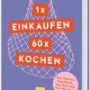 1 x einkaufen, 60 x kochen*Graefe und Unzer Verlag Online