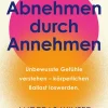 Mankau-Verlag GmbH Gesunde Ernährung*Abnehmen durch Annehmen. Unbewusste Gefühle verstehen - körperlichen Ballast loswerden