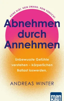 Mankau-Verlag GmbH Gesunde Ernährung*Abnehmen durch Annehmen. Unbewusste Gefühle verstehen - körperlichen Ballast loswerden