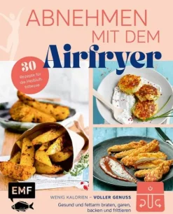 Edition Michael Fischer Vollwertküche|Schnelle Küche-Abnehmen mit dem Airfryer - 30 Rezepte für die Heißluftfritteuse