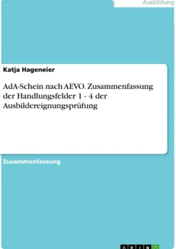 GRIN Verlag Business & Karriere-AdA-Schein nach AEVO. Zusammenfassung der Handlungsfelder 1 - 4 der Ausbildereignungsprüfung