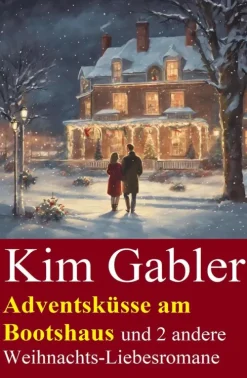 Adventsküsse am Bootshaus und 2 andere Weihnachts-Liebesromane*Uksak E-Books Hot