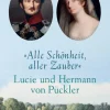 Insel Verlag GmbH Literatur & Kunst*Alle Schönheit, aller Zauber. Lucie und Hermann von Pückler