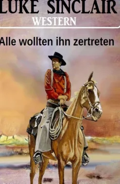 Alle wollten ihn zertreten: Luke Sinclair Western*CassiopeiaPress Best
