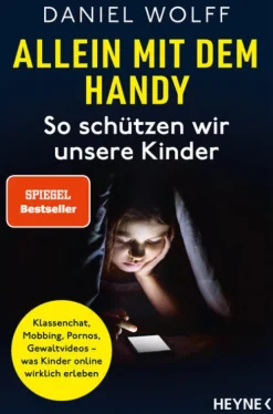 Heyne Taschenbuch Sachbücher|Ratgeber*Allein mit dem Handy: So schützen wir unsere Kinder