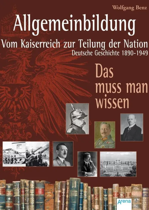 Allgemeinbildung. Vom Kaiserreich zur Teilung der Nation*Arena Verlag GmbH Discount