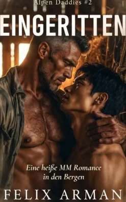 FA Publishing Erotische Romane*Alpen Daddies: Eingeritten: Eine heiße MM Romance in den Bergen (Alpen Daddies: Eine Mm Mountain Man Romance Reihe, #2)