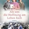 Piper Verlag GmbH Schicksalsromane-Als uns die Hoffnung am Leben hielt