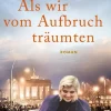 Als wir vom Aufbruch träumten*Piper Verlag GmbH Clearance