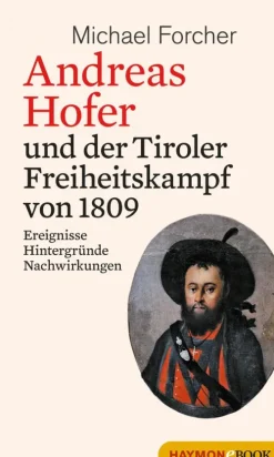 Haymon Verlag Geschichte-Andreas Hofer und der Tiroler Freiheitskampf von 1809