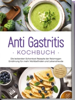 Anti Gastritis Kochbuch: Die leckersten Schonkost Rezepte der Reizmagen Ernährung für mehr Wohlbefinden und Lebensfreude - inkl. Brotrezepten, Fingerfood & Getränken*Edition Lunerion Outlet
