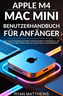 Apple M4 Mac Mini Benutzerhandbuch für Anfänger*EliteGuide Publications Outlet
