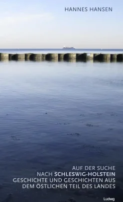 Auf der Suche nach Schleswig-Holstein. Geschichte und Geschichten aus dem östlichen Teil des Landes*Verlag Ludwig