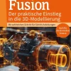 MITP Verlags GmbH Ingenieurwissenschaft-Autodesk Fusion - Der praktische Einstieg in die 3D-Modellierung