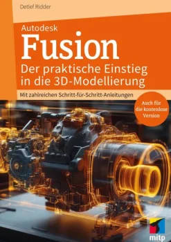 MITP Verlags GmbH Ingenieurwissenschaft-Autodesk Fusion - Der praktische Einstieg in die 3D-Modellierung