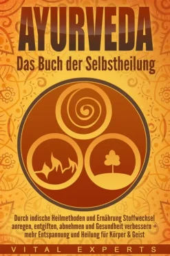 Ayurveda: Das Buch der Selbstheilung. Durch indische Heilmethoden und Ernährung Stoffwechsel anregen, entgiften, abnehmen und Gesundheit verbessern + mehr Entspannung und Heilung für Körper & Geist*Buromusli Hot
