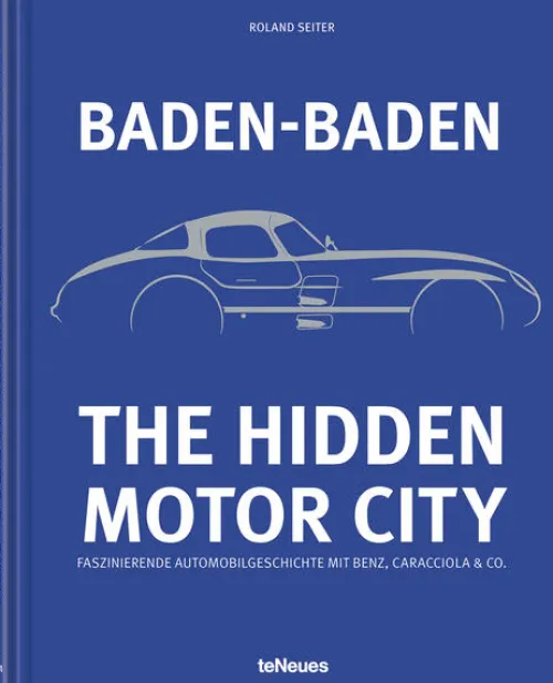 teNeues Verlag GmbH Automobile-Baden-Baden: The Hidden Motor City