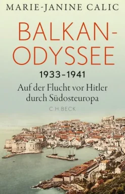 C.H. Beck Geschichte|Geschichte, Politik & Militär*Balkan-Odyssee, 1933-1941