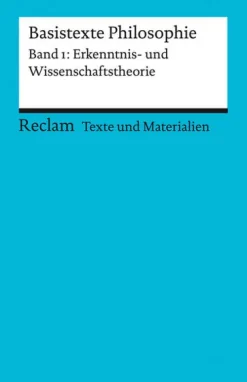 Basistexte Philosophie. Band 1: Erkenntnis- und Wissenschaftstheorie*Reclam Philipp Jun.