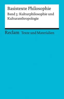 Reclam Philipp Jun. Abi Trainer·Religion & Philosophie*Basistexte Philosophie. Band 3: Kulturphilosophie und Kulturanthropologie