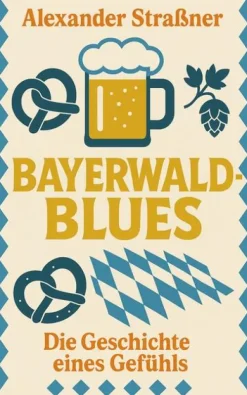 Vergangenheitsverlag Geschichte|Geschichte*Bayerwaldblues