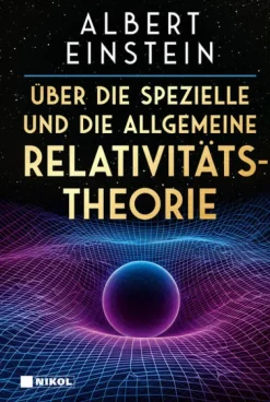 Über die spezielle und die allgemeine Relativitätstheorie*Nikol Verlagsges.mbH New