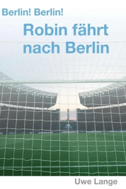 tredition Fußball*Berlin! Berlin! Robin fährt nach Berlin