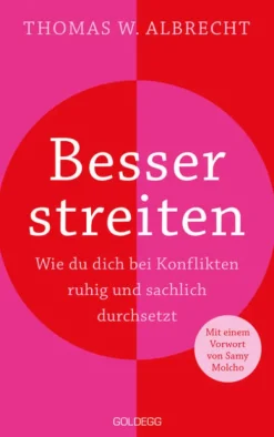 Besser streiten. Wie du dich bei Konflikten ruhig und sachlich durchsetzt. Richtig streiten lernen: Klare und gewaltfreie Kommunikation für ein gutes Miteinander. Mit vielen Praxistipps*Goldegg Verlag GmbH New