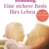 Kösel-Verlag Familie & Kind*Bindung - eine sichere Basis fürs Leben