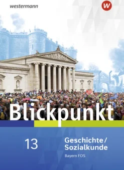 Westermann Schulbuch Nach Fächern·Politik & Sozialkunde|Nach Fächern·Geschichte-Blickpunkt. Schulbuch Geschichte/Sozialkunde. Fach- und Berufsoberschulen. Bayern