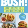 Edition Michael Fischer Vegan-BOSH! super fresh - super vegan. Weniger Fett, weniger Zucker, mehr Geschmack