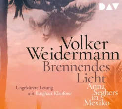 Der Audio Verlag, DAV Romane·Biografische Romane-Brennendes Licht. Anna Seghers in Mexiko,4 Audio-CD