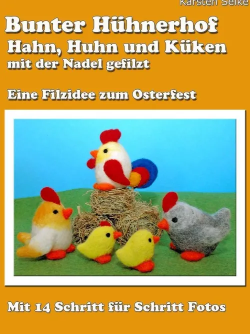 BoD - Books on Demand Hobby & Selbermachen-Bunter Hühnerhof - Hahn, Huhn und Küken mit der Nadel gefilzt
