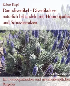 Darmdivertikel - Divertikulose natürlich behandeln mit Homöopathie und Schüsslersalzen*BookRix New