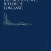 Reichenbacher Publishing Beziehungen & Sexualität-Das bin ich, wie ich dich loslasse..