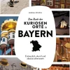 Das Buch der kuriosen Orte in Bayern*Bruckmann Verlag Discount