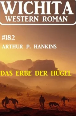 Uksak E-Books Wildwestromane*Das Erbe der Hügel: Wichita Western Roman 182