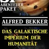 Alfred Bekker Weltraumforschung-Das Galaktische Imperium der Humanität: 1400 Seiten SF Abenteuer Paket