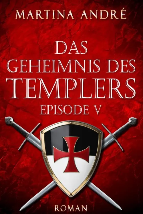 Das Geheimnis des Templers - Episode V: Tödlicher Verrat (Gero von Breydenbach 1)*Martina André
