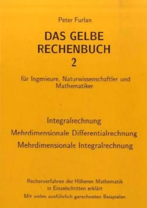 Furlan, Verlag Martina Mathematik*Das Gelbe Rechenbuch 02. Integralrechnung, Mehrdimensionale Differentialrechnung, Mehrdimensionale Integralrechnung