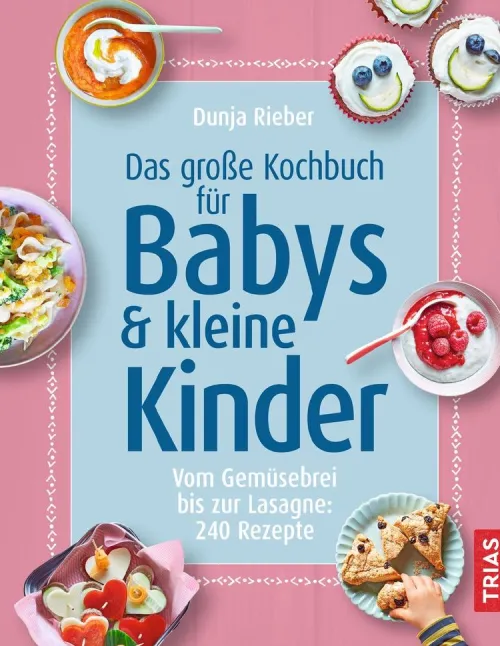 Trias Für Babys Und Kinder*Das große Kochbuch für Babys und kleine Kinder