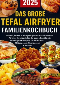 Bookmundo Kochbücher Nach Ländern-Das große Tefal Airfryer Familienkochbuch: 300 einfache & gesunde Rezepte für die Heißluftfritteuse - perfekt für jeden Tefal Airfryer