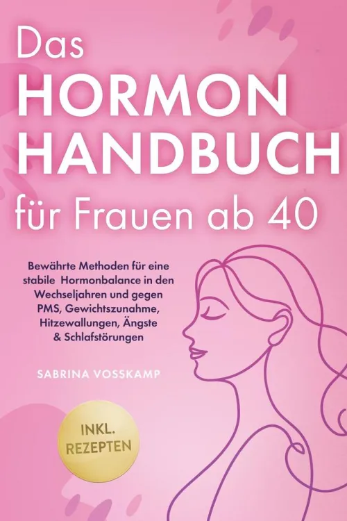 Das Hormon Handbuch für Frauen ab 40: Bewährte Methoden für eine stabile Hormonbalance in den Wechseljahren und gegen PMS, Gewichtszunahme, Hitzewallungen, Ängste & Schlafstörungen - inkl. Rezepten*Edition Lunerion Discount