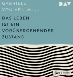 Der Audio Verlag GmbH Romane·Tagebücher*Das Leben ist ein vorübergehender Zustand