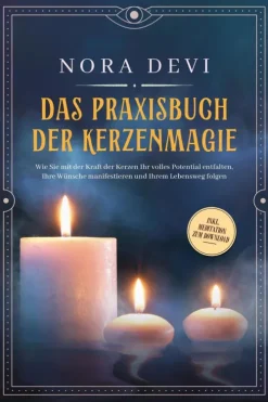 Psiana Verlag Spiritualität*Das Praxisbuch der Kerzenmagie: Wie Sie mit der Kraft der Kerzen Ihr volles Potential entfalten, Ihre Wünsche manifestieren und Ihrem Lebensweg folgen - inkl. Meditation zum Download
